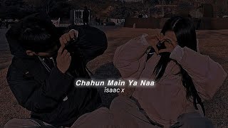 Chahun Main Ya Naa (slowed reverb)