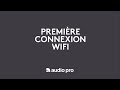 Audio pro multiroom  premire connexion wifi