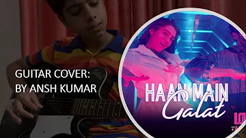 Haan Main Galat Guitar Cover | Love Aaj Kal | Kartik, Sara | Pritam | Arijit Singh | Shashwat | Tabs