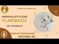 Minimalistyczne planowanie  dobrostan psychiczny dziki planowaniu  i podcast esencjalnie odc 89