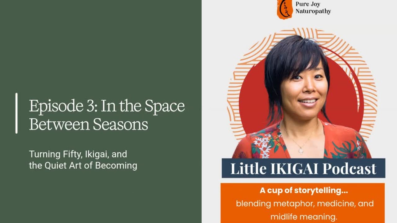 Little Ikigai Podcast   Episode 3 In the Space Between Seasons