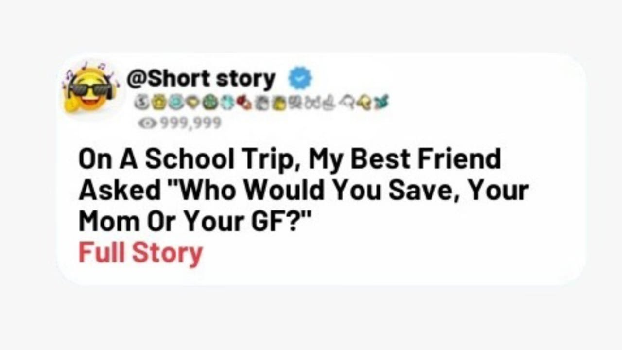[FULL STORY] On A School Trip, My Best Friend Asked  Who Would You Save, Your Mom Or Your GF?"