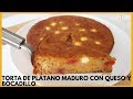 TORTA DE PLÁTANO (MACHO) MADURO CON QUESO Y BOCADILLO | El sabor es increíble y fácil de preparar