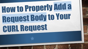How to Properly Add a Request Body to Your CURL Request
