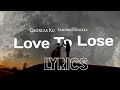 Georgia Ku,Sandro covazza- love to lose (Lyrics)