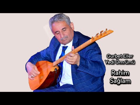 AŞIK RAHİM SAĞLAM GURBET ELLER YEDİ ÖMRÜMÜ