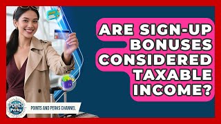 Are Sign-Up Bonuses Considered Taxable Income? | Points and Perks Channel News