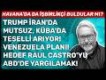 TRUMP İRAN'DA MUTSUZ,KÜBA'DA TESELLİ ARIYOR!VENEZUELA PLANI! HEDEF RAUL CASTRO'YU ABD'DE YARGILAMAK!
