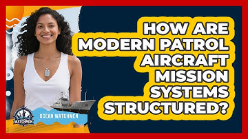 How Are Modern Patrol Aircraft Mission Systems Structured? - Ocean Watchmen