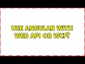 Angular with Web API or WCF: Which to Use? 🤔