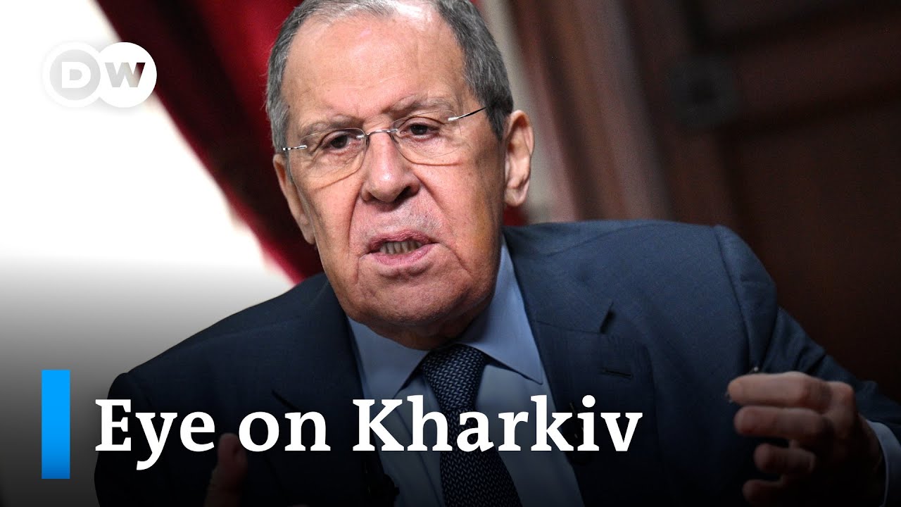 Russia's Lavrov says Capturing Kharkiv Key to Kremlin's Plan