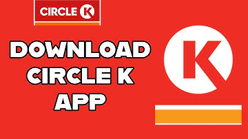 How to Download and Install the Circle K App on Your Smartphone? 2024