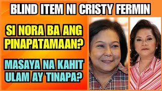 SI NORA BA ANG PINAPATAMAAN NI CRISTY SA BLIND ITEM?