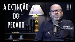 Meditação EP. 2 - A Extinção do Pecado
