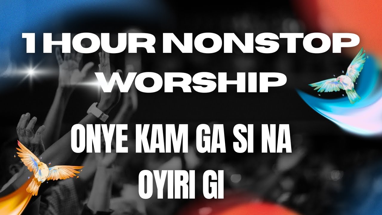 Onye Kam Ga Si Na Oyiri Gi | Powerful 1 Hour Worship Session | Hallelujah Challenge 2025