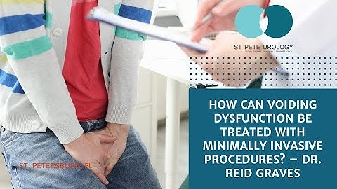 Voiding Dysfunction and Minimally Invasive Procedure - Dr. Reid Graves