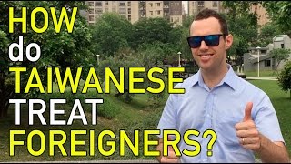 How Do Taiwanese TREAT Foreigners?