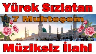 Yürek Sızlatan 7 Muhteşem Ötesi Müziksiz İlahi