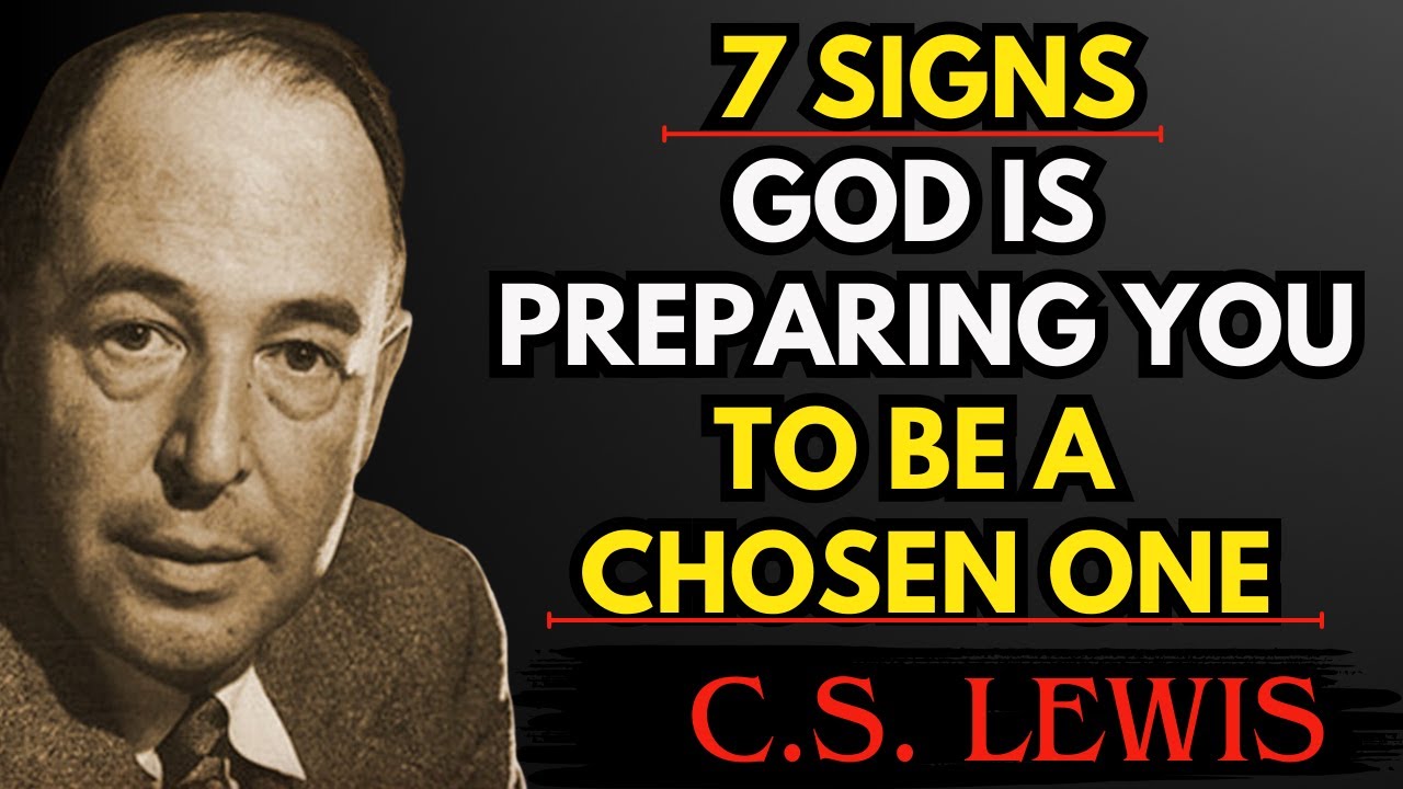 7 Signs GOD Is Preparing YOU To Be A Chosen One | C.S Lewis Reflections ...