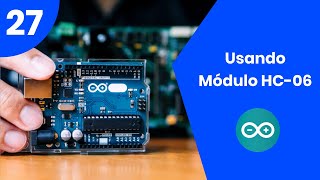 27 | Bienvenido al curso arduino | Usando el módulo bluetooth HC-06