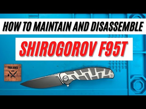 How to Maintain and Disassemble Shirogorov Custom Division F95T Pocketknife. Fablades Full Review