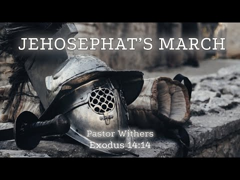 Jehoshaphat’s March (5/22/2022)