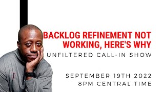 Unfiltered Show: Backlog Refinement Not working, here's why