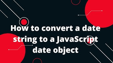 How to convert a date string to a JavaScript date object