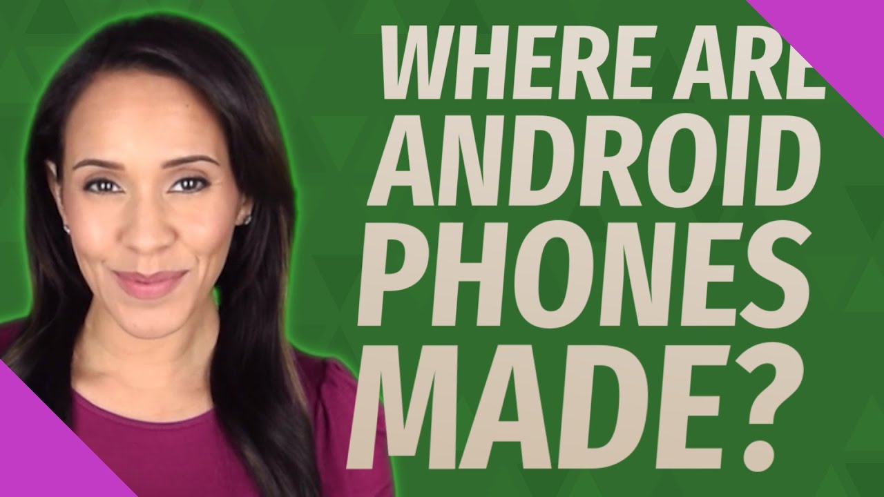 Where are Android phones made? - YouTube