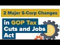 New Tax Bill & Small Businesses: (2 Major S-Corp changes) in the GOP Tax Law "Tax Cuts and Jobs Act|