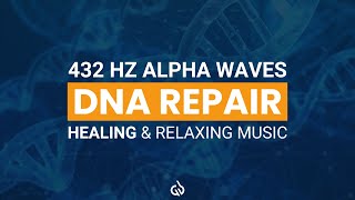 432 Hz Alpha Waves For Healing: Relaxing Music For Healing DNA, DNA Repair