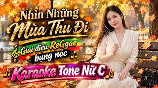 TUYỂN TẬP SERI NHẠC MÙA THU | NHÌN NHỮNG MÙA THU ĐI | KARAOKE TONE NỮ C | GIAI ĐIỆU REGGAE