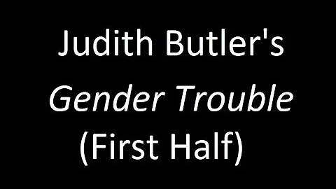 Judith Butler "Gender Trouble" (First Half)