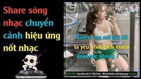 Share sóng nhạc chuyển cảnh hiệu ứng nốt nhạc giống nonstop ảo plus+...