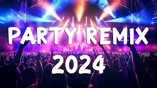 Party Mix 2024 🔥 Mashups & Remixes Of Popular Songs 🔥 Dj Dance Remix Edm Music 2024
