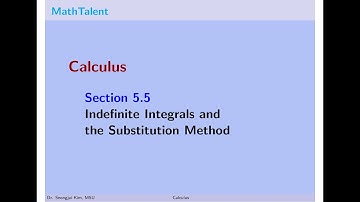MathTalent Calculus Section 5.5 Indefinite Integrals and the Substitution Method