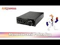 ✈ Распаковка и краткий обзор ЦАП FeiXiang DAC-X6