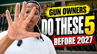 5 Things Every Gun Owner Needs to Do Before 2027