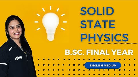 Solid State Physics I B.Sc. Final Year Physics Paper 3 I English Medium