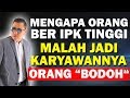 Inilah Fakta Mengapa Sarjana Malah Jadi karyawannya Orang yang Sekolahnya Bodoh