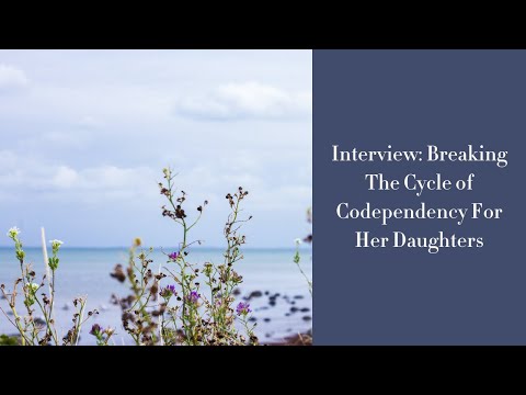 Interview: Breaking The Cycle of Codependency For Her Daughters