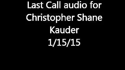Last Call Audio for Christopher Shane Kauder