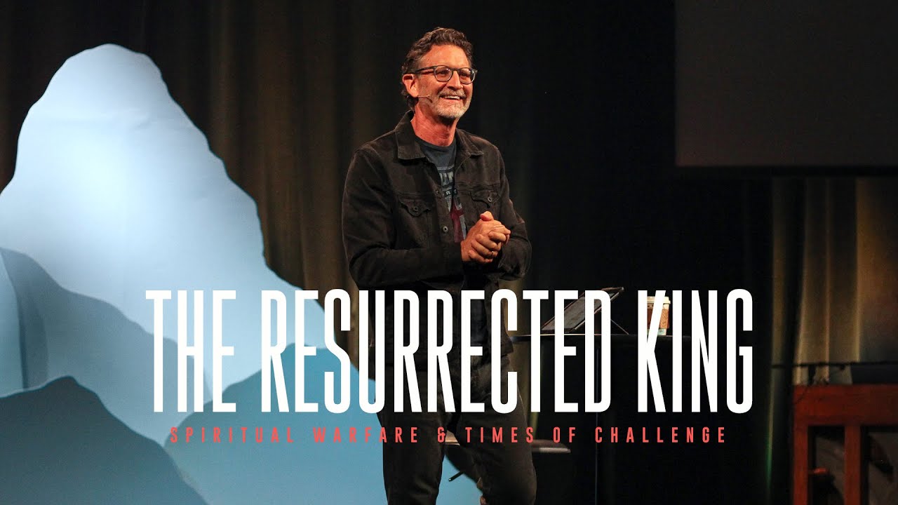 The Resurrected King... Spiritual Warfare & Times of Challenge
