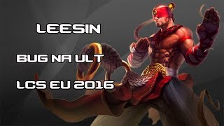 LOL - Bug na ult do Leesin - LCS EU Spring 2016