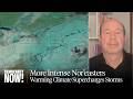 A Warming Planet Makes Nor'easters &amp; Other Storms More Intense: Climate Scientist Michael Mann