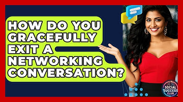 How Do You Gracefully Exit A Networking Conversation? - Social Success Club