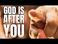 GOD IS AFTER YOU! (MOTIVATION)