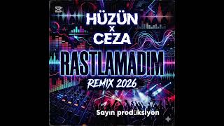 Hüzün x Ceza - Rastlamadım (Remix 2026)