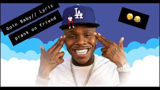 Goin baby” by da baby lyric prank on ...