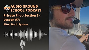 Audio Ground School: Private Pilot - Section 2 - Lesson #7: Pitot Static System